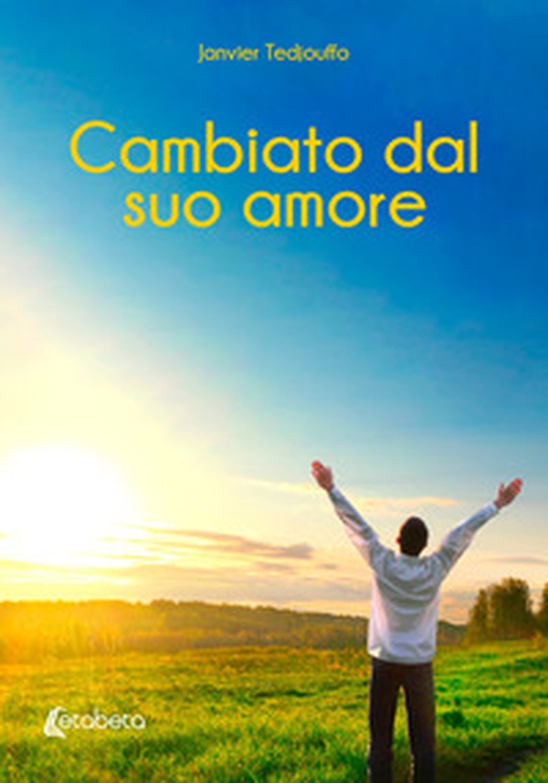 Cambiato dal suo amore - Librerie.coop Cambiato dal suo amore - Librerie.coop