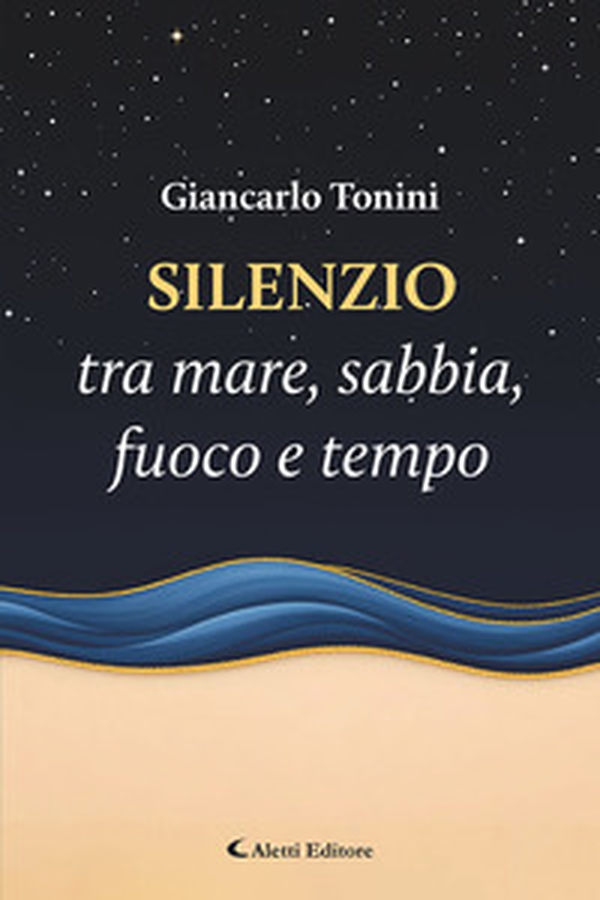 Silenzio tra mare, sabbia, fuoco e tempo - Librerie.coop