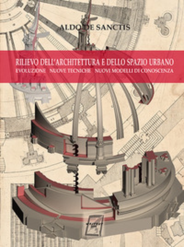 Rilievo dell'architettura e dello spazio urbano. Evoluzione, nuove tecniche, nuovi modelli di conoscenza - Librerie.coop Rilievo dell'architettura e dello spazio urbano. Evoluzione, nuove tecniche, nuovi modelli di conoscenza - Librerie.coop