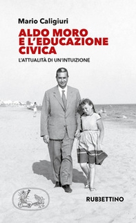 Aldo Moro e l'educazione civica. L'attualità di un'intuizione - Librerie.coop Aldo Moro e l'educazione civica. L'attualità di un'intuizione - Librerie.coop