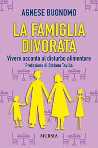 La famiglia divorata. Vivere accanto al disturbo alimentare - Librerie.coop