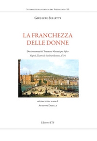 La franchezza delle donne. Due intermezzi di Tommaso Mariani per Siface. Napoli, Teatro di San Bartolomeo, 1734 - Librerie.coop La franchezza delle donne. Due intermezzi di Tommaso Mariani per Siface. Napoli, Teatro di San Bartolomeo, 1734 - Librerie.coop