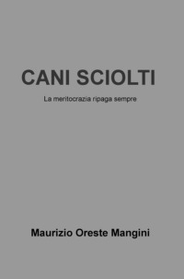 Cani sciolti. La meritocrazia ripaga sempre - Librerie.coop Cani sciolti. La meritocrazia ripaga sempre - Librerie.coop