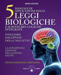 Manuale di applicazione delle 5 leggi biologiche e scienze bio-logiche integrate. Svegliarsi dall'ipnosi della «malattia» - Librerie.coop