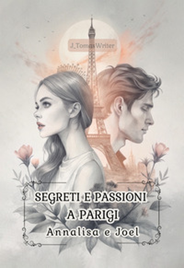 Segreti e passioni a Parigi. Annalisa e Joel - Librerie.coop Segreti e passioni a Parigi. Annalisa e Joel - Librerie.coop