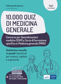 10.000 quiz di Medicina Generale. Raccolta di quesiti a risposta multipla per specializzazioni mediche e corso di formazione in medicina generale - Librerie.coop