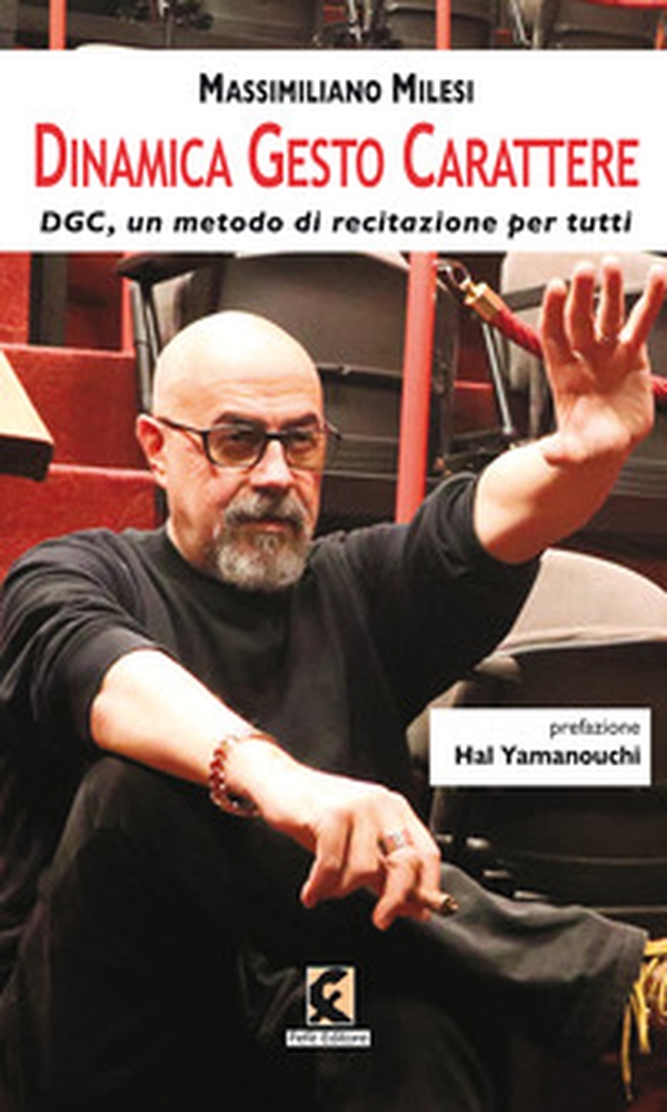 Dinamica Gesto Carattere. DGC, un metodo di recitazione per tutti - Librerie.coop Dinamica Gesto Carattere. DGC, un metodo di recitazione per tutti - Librerie.coop