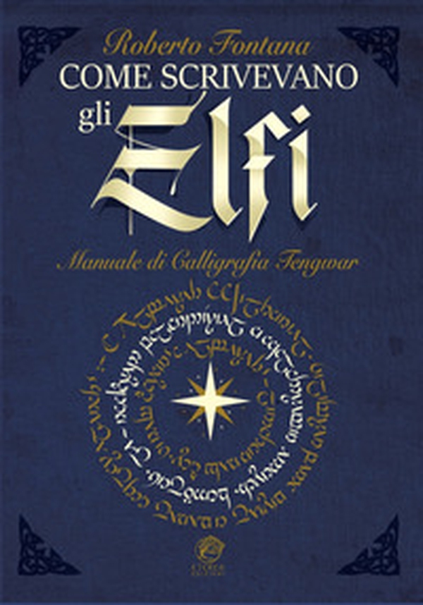 Come scrivevano gli Elfi. Manuale di Calligrafia Elfica - Librerie.coop Come scrivevano gli Elfi. Manuale di Calligrafia Elfica - Librerie.coop