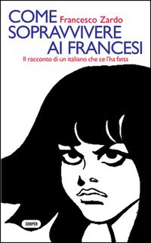 Come sopravvivere ai francesi. Il racconto di un italiano che ce l'ha fatta - Librerie.coop Come sopravvivere ai francesi. Il racconto di un italiano che ce l'ha fatta - Librerie.coop