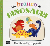 Un branco di dinosauri. Un libro degli opposti - Librerie.coop