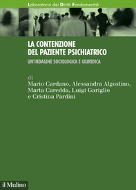 La contenzione del paziente psichiatrico. Un'indagine sociologica e giuridica - Librerie.coop