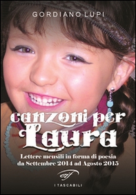 Canzoni per Laura. Lettere mensili in forma di poesia da Settembre 2014 ad Agosto 2015 - Librerie.coop