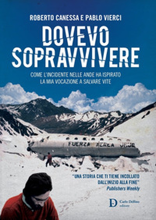 Dovevo sopravvivere. Come l'incidente nelle Ande ha ispirato la mia vocazione a salvare vite - Librerie.coop Dovevo sopravvivere. Come l'incidente nelle Ande ha ispirato la mia vocazione a salvare vite - Librerie.coop