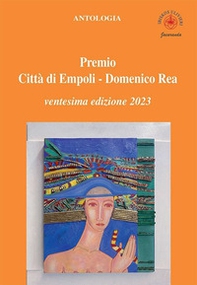 Antologia «Premio città di Empoli Domenico Rea». 20ª edizione - Librerie.coop Antologia «Premio città di Empoli Domenico Rea». 20ª edizione - Librerie.coop