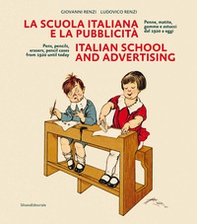 La scuola italiana e la pubblicità. Penne, matite, gomme e astucci dal 1920 a oggi. Ediz. italiana e inglese - Librerie.coop