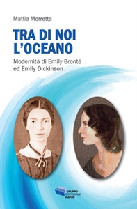 Tra di noi l'oceano. Modernità di Emily Brontë ed Emily Dickinson - Librerie.coop Tra di noi l'oceano. Modernità di Emily Brontë ed Emily Dickinson - Librerie.coop