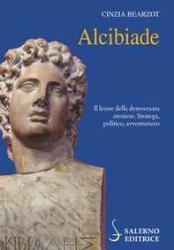 Alcibiade. Il leone della democrazia ateniese. Stratega, politico, avventuriero - Librerie.coop Alcibiade. Il leone della democrazia ateniese. Stratega, politico, avventuriero - Librerie.coop