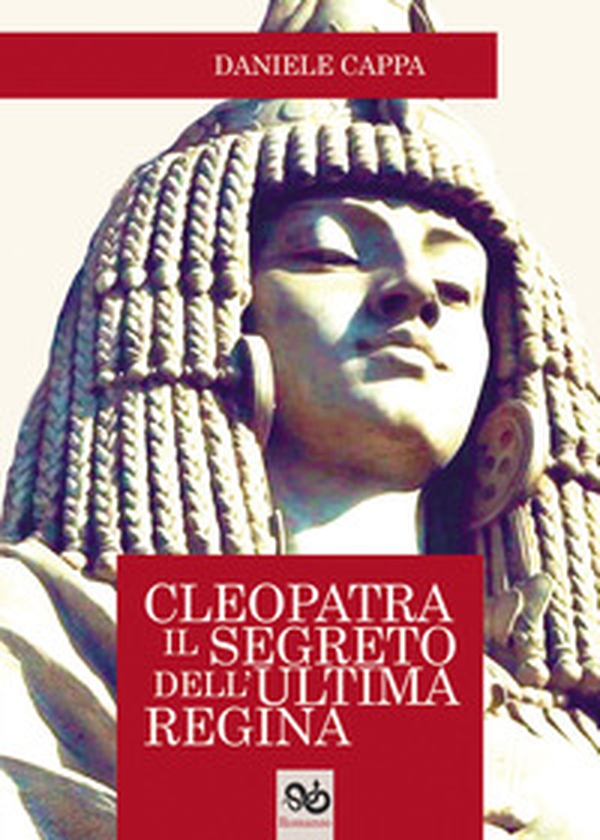 Cleopatra. Il segreto dell'ultima regina - Librerie.coop Cleopatra. Il segreto dell'ultima regina - Librerie.coop
