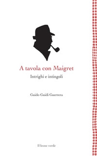 A tavola con Maigret. Intrighi e intingoli - Librerie.coop