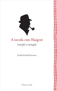 A tavola con Maigret. Intrighi e intingoli - Librerie.coop