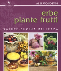 Erbe piante frutti. Salute cucina bellezza - Librerie.coop