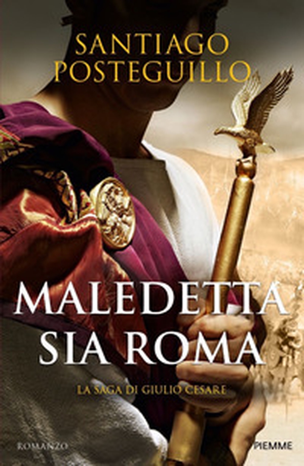 Maledetta sia Roma. La saga di Giulio Cesare - Librerie.coop Maledetta sia Roma. La saga di Giulio Cesare - Librerie.coop