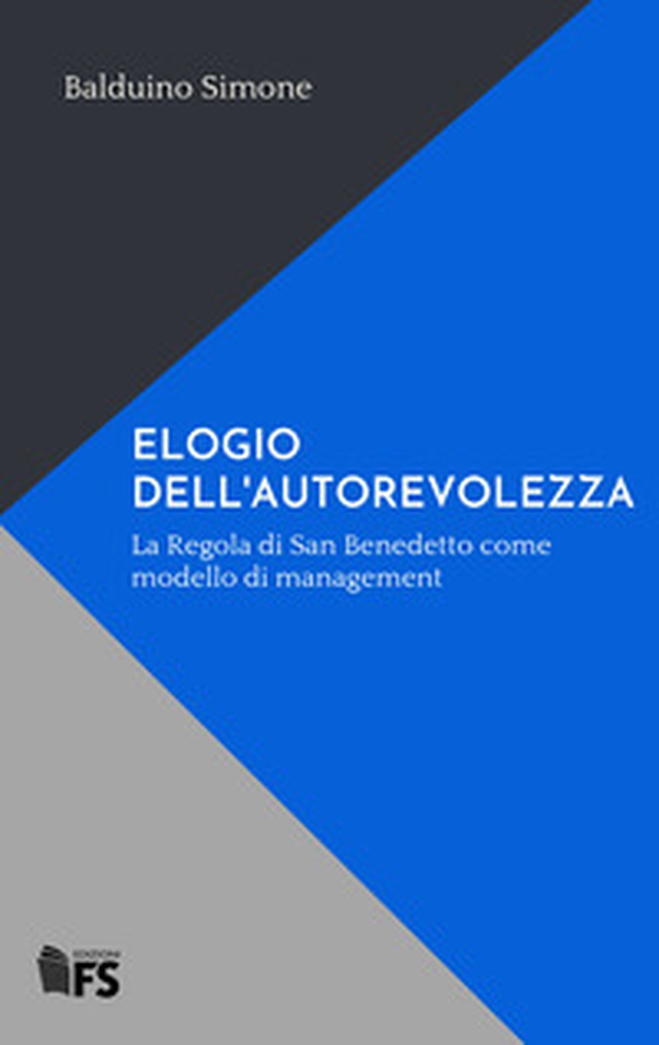 Elogio dell'autorevolezza. La Regola di San Benedetto come modello di management - Librerie.coop Elogio dell'autorevolezza. La Regola di San Benedetto come modello di management - Librerie.coop