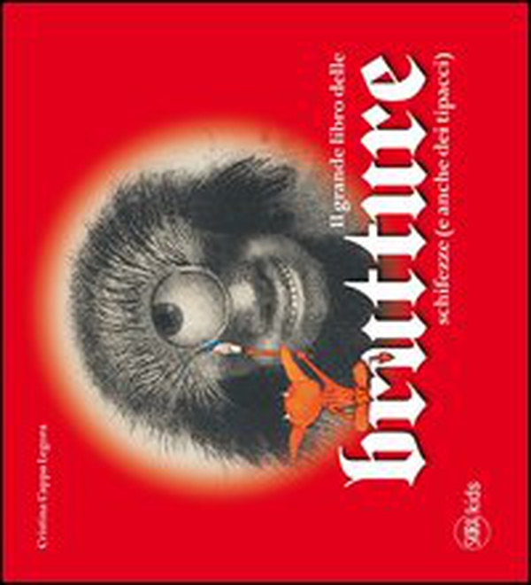 Il grande libro delle brutture, schifezze (e anche dei tipacci) - Librerie.coop Il grande libro delle brutture, schifezze (e anche dei tipacci) - Librerie.coop