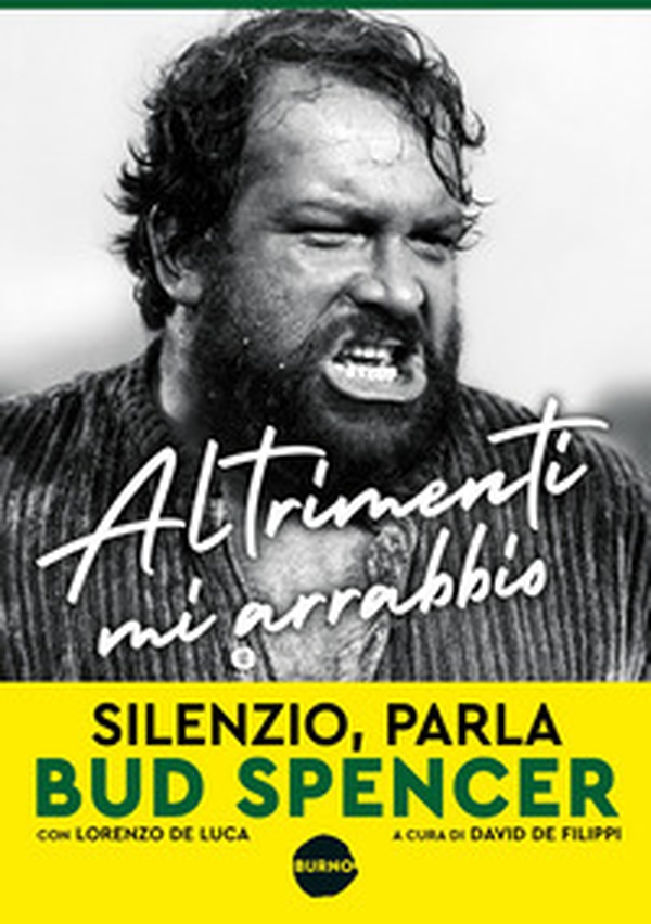Altrimenti mi arrabbio. Silenzio, parla Bud Spencer - Librerie.coop