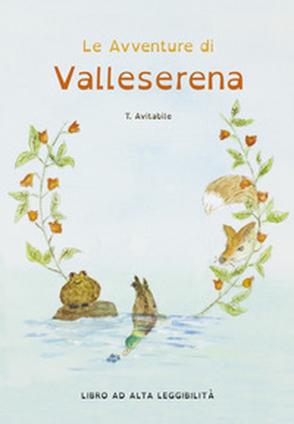 Le avventure di Valleserena. Storie di animali ed amicizia. Ediz. alta leggibilità - Librerie.coop Le avventure di Valleserena. Storie di animali ed amicizia. Ediz. alta leggibilità - Librerie.coop