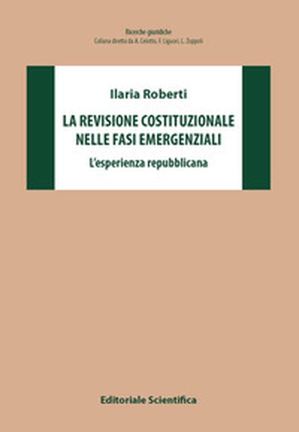 La revisione costituzionale nelle fasi emergenziali. L'esperienza repubblicana - Librerie.coop La revisione costituzionale nelle fasi emergenziali. L'esperienza repubblicana - Librerie.coop