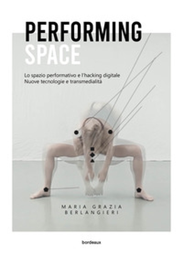 Performing space. Lo spazio performativo e l'hacking digitale - Librerie.coop Performing space. Lo spazio performativo e l'hacking digitale - Librerie.coop