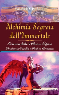 Alchimia segreta dell'immortale. Scienza delle 9 chiavi egizie. Anatomia occulta pratica ermetica - Librerie.coop