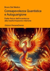 Consapevolezza quantistica e autoguarigione. Dalla fisica dell'incertezza alla trasformazione interiore - Librerie.coop