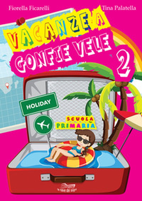 Vacanze a gonfie vele. Per la Scuola elementare - Librerie.coop Vacanze a gonfie vele. Per la Scuola elementare - Librerie.coop