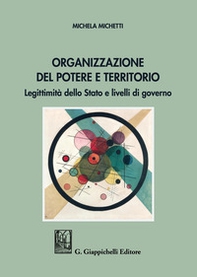 Organizzazione del potere e territorio. Legittimità dello Stato e livelli di governo - Librerie.coop