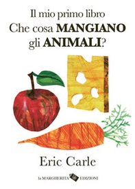 Il mio primo libro. Che cosa mangiano gli animali? - Librerie.coop