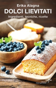 Dolci lievitati. Ingredienti, tecniche, ricette - Librerie.coop