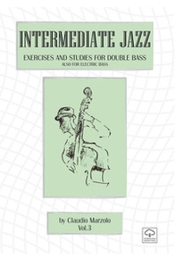 Intermediate jazz. Exercises and studies for double bass. Also for elettric bass - Librerie.coop