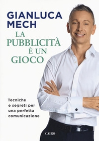 La pubblicità è un gioco. Tecniche e segreti per una perfetta comunicazione - Librerie.coop