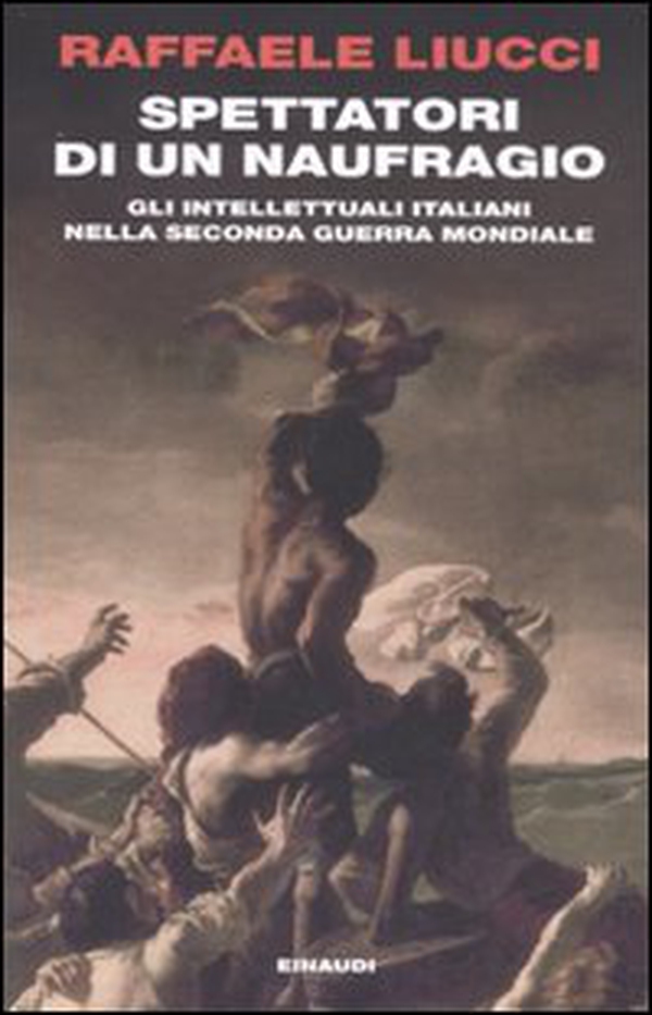 Spettatori di un naufragio. Gli intellettuali italiani nella seconda guerra mondiale - Librerie.coop Spettatori di un naufragio. Gli intellettuali italiani nella seconda guerra mondiale - Librerie.coop