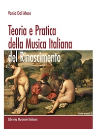 Teoria e pratica della musica italiana del Rinascimento - Librerie.coop Teoria e pratica della musica italiana del Rinascimento - Librerie.coop