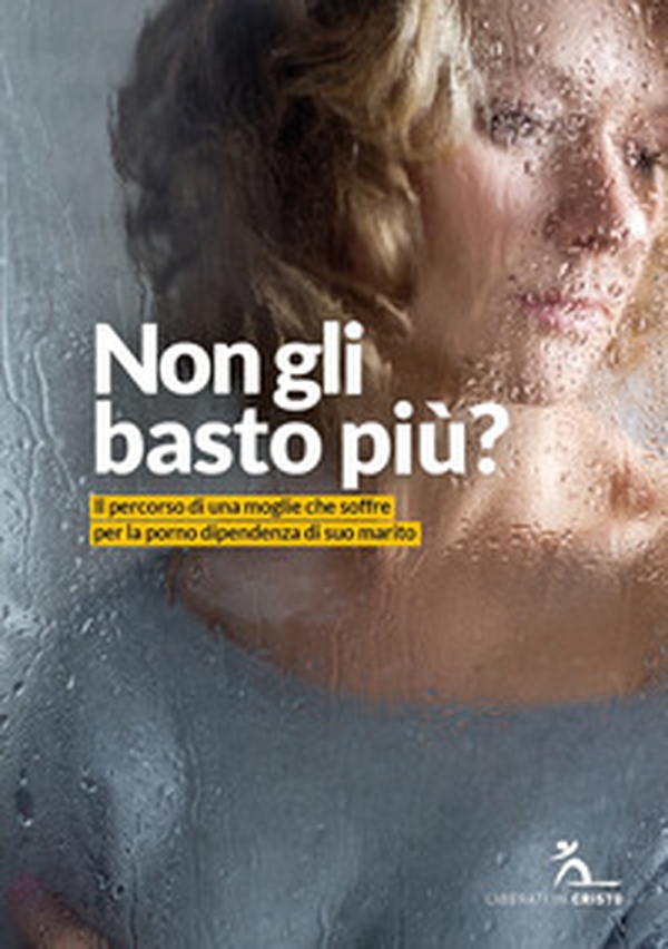 Non gli basto più? Il percorso di una moglie che soffre per la porno dipendenza di suo marito - Librerie.coop Non gli basto più? Il percorso di una moglie che soffre per la porno dipendenza di suo marito - Librerie.coop