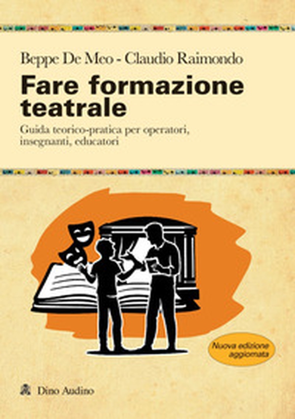Fare formazione teatrale. Guida teorico-pratica per operatori, insegnanti, educatori - Librerie.coop