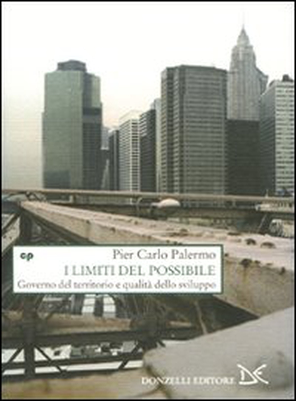 I limiti del possibile. Governo del territorio e qualità dello sviluppo - Librerie.coop I limiti del possibile. Governo del territorio e qualità dello sviluppo - Librerie.coop