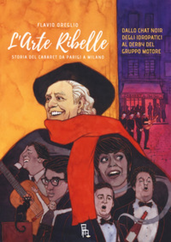 L'arte ribelle. Storia del cabaret da Parigi a Milano. Dallo Chat Noir degli Idropatici al Derby del Gruppo Motore - Librerie.coop L'arte ribelle. Storia del cabaret da Parigi a Milano. Dallo Chat Noir degli Idropatici al Derby del Gruppo Motore - Librerie.coop