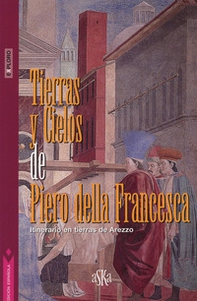 Tierras y cielos de Piero della Francesca. Itinerario en tierras de Arezzo - Librerie.coop