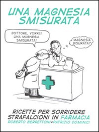Una magnesia smisurata. Ricette per sorridere. Strafalcioni in farmacia - Librerie.coop Una magnesia smisurata. Ricette per sorridere. Strafalcioni in farmacia - Librerie.coop