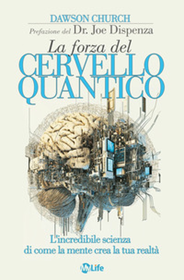 La forza del cervello quantico. L'incredibile scienza di come la tua mente crea la tua realtà - Librerie.coop La forza del cervello quantico. L'incredibile scienza di come la tua mente crea la tua realtà - Librerie.coop