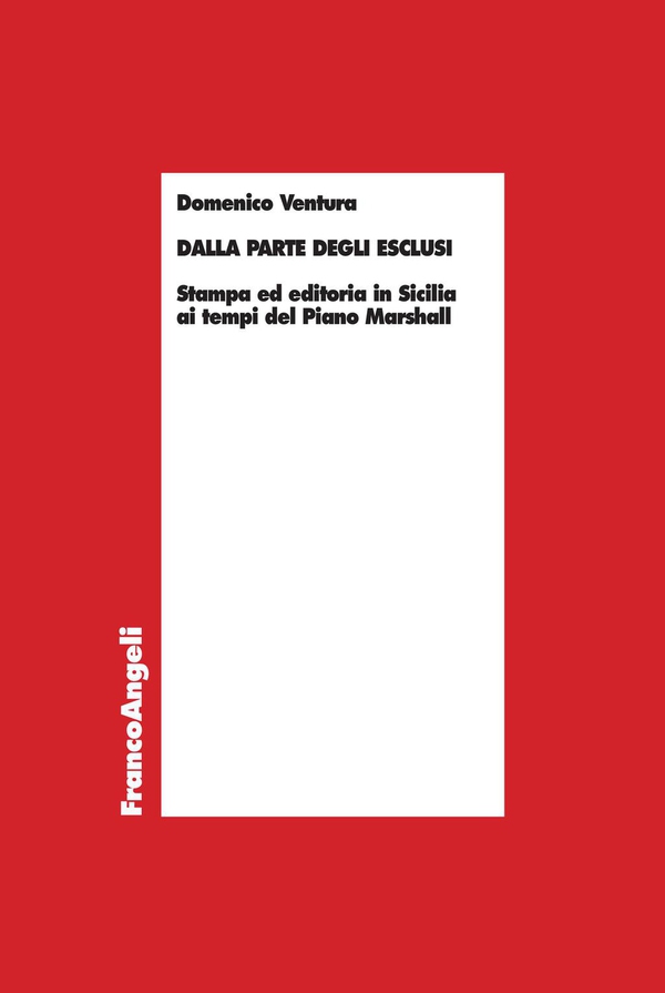 Dalla parte degli esclusi. Stampa ed editoria in Sicilia ai tempi del Piano Marshall - Librerie.coop Dalla parte degli esclusi. Stampa ed editoria in Sicilia ai tempi del Piano Marshall - Librerie.coop